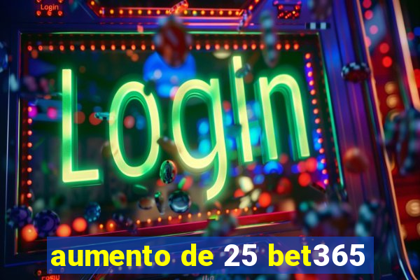 aumento de 25 bet365